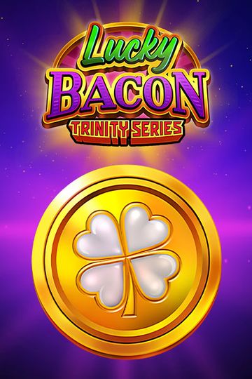 Lucky Bacon: Trinity Series?height=600